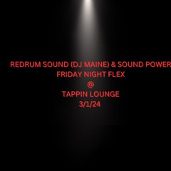 TAPPIN Lounge 3/1/24 (SOUND POWER & REDRUM) (FLEXIN ON FRIDAYS)
