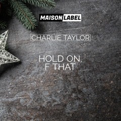 XMAS FREE DL: Charlie Taylor - Hold On, F That
