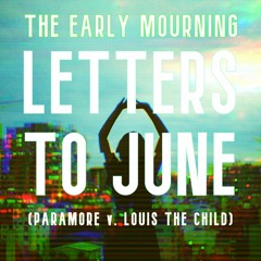 Letters To June (Paramore V. Louis The Child)