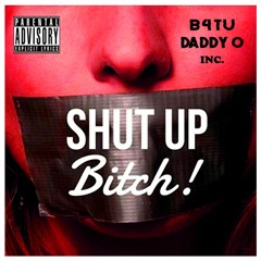 DADDY O INC. - SHUT UP BITCH (feat. B4TU INC.)