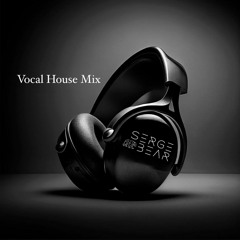 Serge Bear - Vocal House Mix 2023