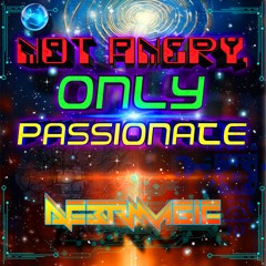 Not Angry, Only Passionate