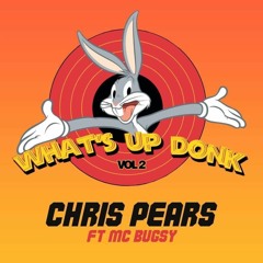 DJ Chris Pears , MC Bugsy - Whats Up Donk Volume 2