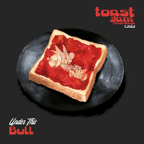 Under This - Bull [Toast & Jam Recordings]