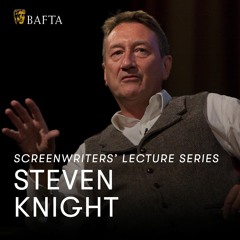 Steven Knight | BAFTA Screenwriters’ Lecture Series