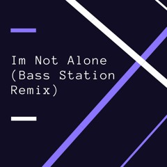 Im Not Alone (Bass Station Remix)