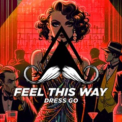 Dress Go - Feel This Way (Original Mix)[MUSTACHE CREW RECORDS]
