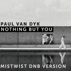 Paul Van Dyk - Nothing But You (Mistwist DNB Remix)