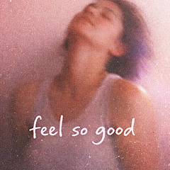 "Feel so good"