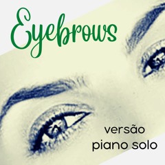 Eyebrows-versão piano solo
