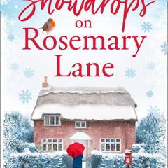 PDF_⚡ Snowdrops on Rosemary Lane: A heartwarming read to curl up with this winter
