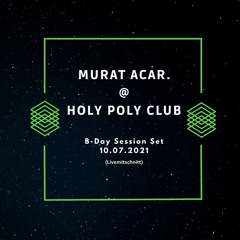 MURAT ACAR @ HOLY POLY CLUB ♦️ B-DAY SET ♦️ 10.07.2021