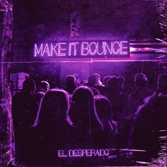 El Desperado - Make It Bounce