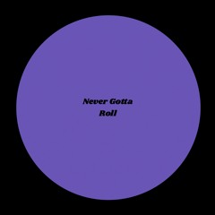 Never Gotta Roll