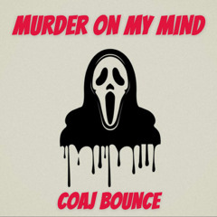 Murder On My Mind (COAJ BOUNCE)