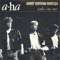 A-Ha - Take On Me (Danny Ventura Bootleg)