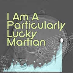 I Am A Particularly Lucky Martian - 11