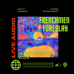 FRENCHMEN FOREPLAY LIVE AUDIO - HEAVY D CHROMATIC & FYAHMAN