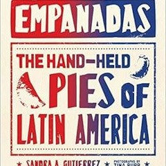 [Get] PDF EBOOK EPUB KINDLE Empanadas: The Hand-Held Pies of Latin America by Sandra Gutierrez 📮