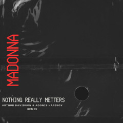 Madonna - Nothing Really Matters (Arthur Davidson, Adonis Harisov Remix)