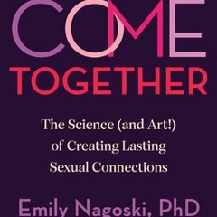 (PDF/ePub) Come Together: The Science (and Art!) of Creating Lasting Sexual Connections - Emily Nago