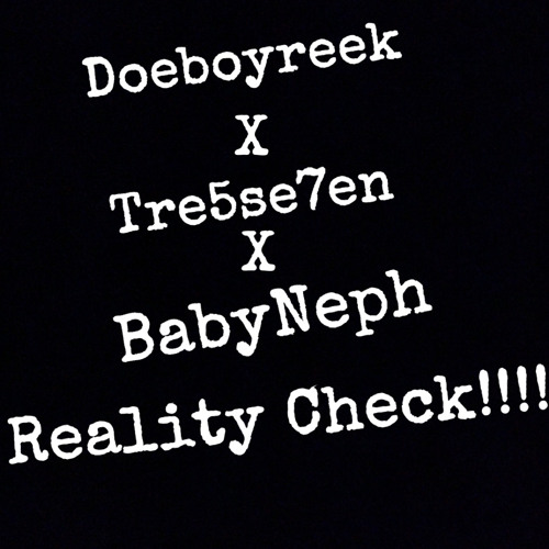 Doeboyreeek x Tre5se7en x BabyNeph - Reality Check (Music Audio)