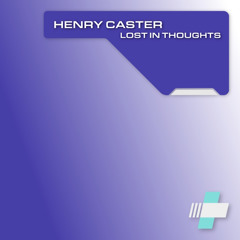 Henry Caster - Lost in Thoughts (Radio Edit) | Streaming & Digital March 20