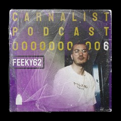 Carnalist Podcast Series #6 | FEEKY62