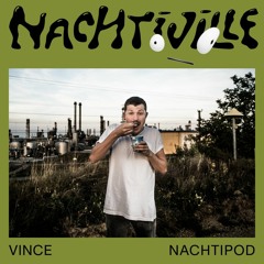 vince // Nachtipod for Nachtiville 2024