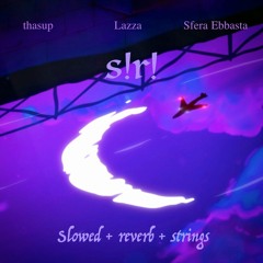 thasup, Lazza, Sfera Ebbasta - s!r! [slowed + reverb + strings] - made by Bor7o