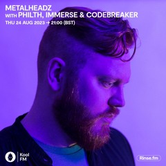 Metalheadz on Kool FM with Philth, Immerse & Codebreaker - 24 August