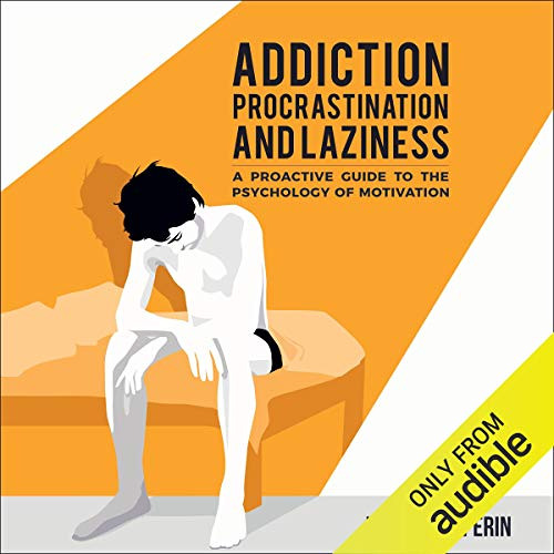 READ PDF 🖋️ Addiction, Procrastination, and Laziness: A Proactive Guide to the Psych