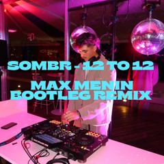 Sombr - 12 to 12 - Max Menin Bootleg Remix