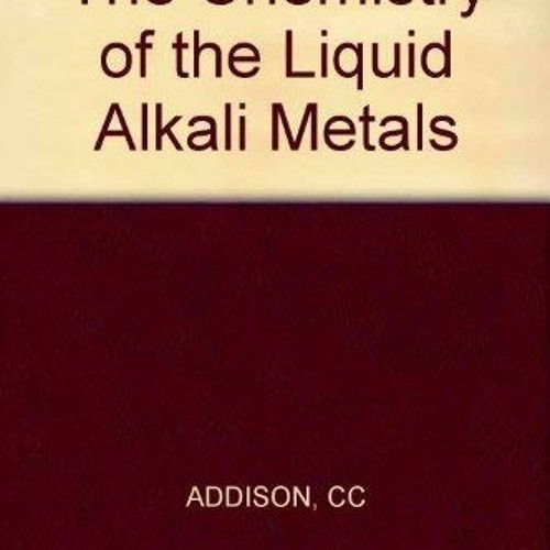 [GET] [EPUB KINDLE PDF EBOOK] The Chemistry of the Liquid Alkali Metals by  C. C. Addison 💙