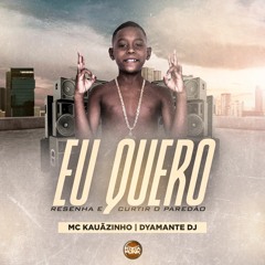 MC KAUÃNZINHO - EU QUERO RESENHA E CURTIR O PAREDÃO [DYAMANTE DJ]