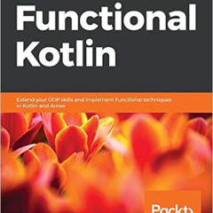 [READ] KINDLE 📋 Functional Kotlin: Extend your OOP skills and implement Functional t
