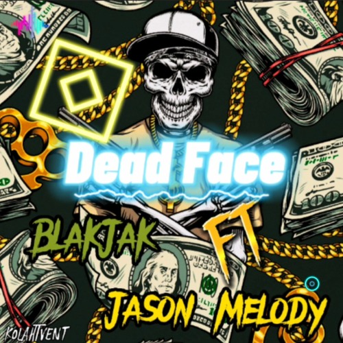 BlakJak Ft Jason Melody - Dead Face