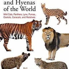 [Read] PDF EBOOK EPUB KINDLE Felids and Hyenas of the World: Wildcats, Panthers, Lynx, Pumas, Ocelot