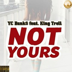Not Yours feat. King Trell