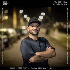 The DOP. Show w/ John Deluxe - 27.07.25