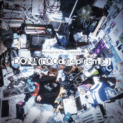 Ninajirachi - Delete (DON! h00dtr4p remix)