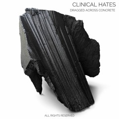 Clinical Hates - Dragged Across Concrete