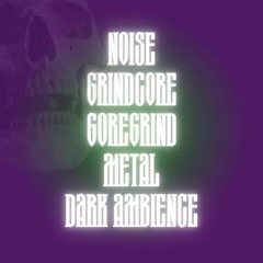 Noise, Grindcore, Goregrind, Metal, Dark Ambience