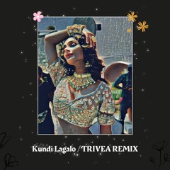 Kundi Laga Le Saiya (Remix) | TRIVEA