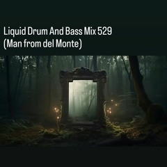 Liquid Drum And Bass Mix 529 (Man from del Monte)