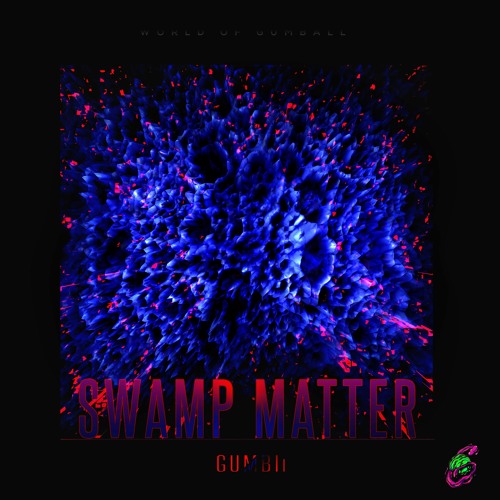 Gumbii - Swamp Matter(Free Download)