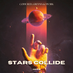 Code Red, GREYMA, Mv3rK - Stars Collide