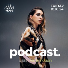 Club Mood Vibes Podcast #531 ─ Vic Emotion