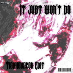 It Just Won't Do (Thisisnoicon Baile Remix)
