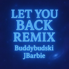 Let You Back Remix (FT. JBarbie) (Prod. BlackRoseBeatz & Prod. Cloak)
